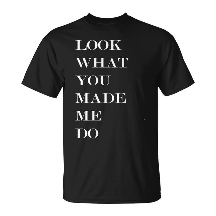 Look What You Made Me Do T-Shirt