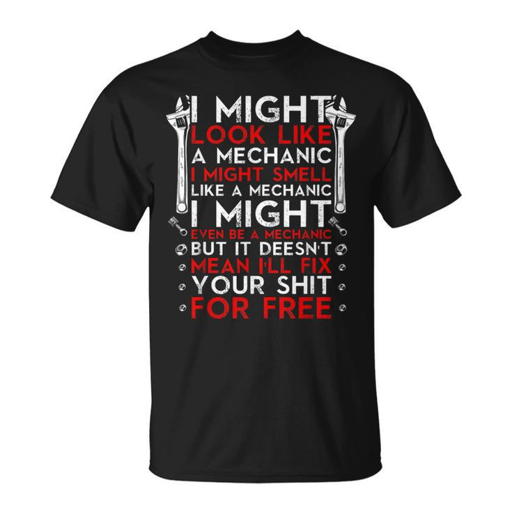 I Might Look Like A Mechanic Car Mechanic T-Shirt