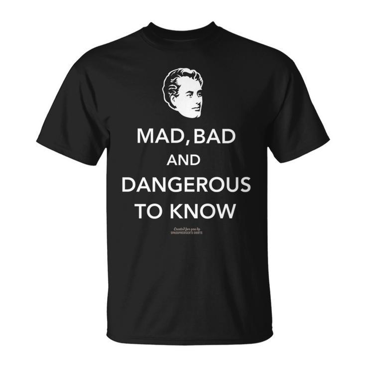 Lord Byron Quote Mad Bad And Dangerous To Know Lord Byron T-Shirt