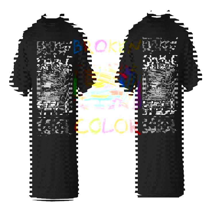 Los Crayones Rotos Siguen Siendo Un Color Divertido Para La Conciencia De La Salud Mental Camiseta unisex