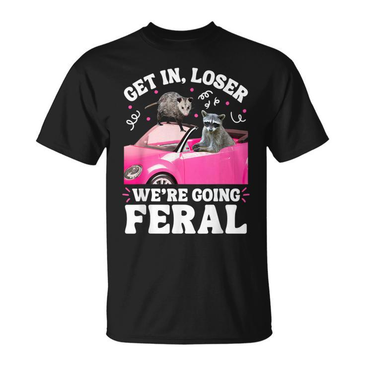 Get In Loser We’Re Going Feral Raccoon Opossum Meme T-Shirt