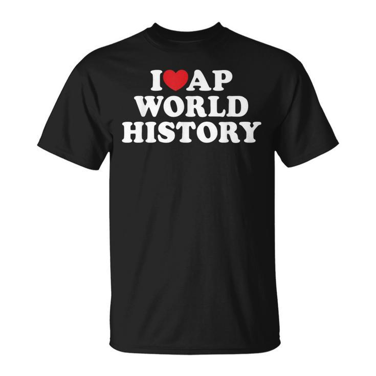 I Love Ap World History I Heart Ap World History T-Shirt