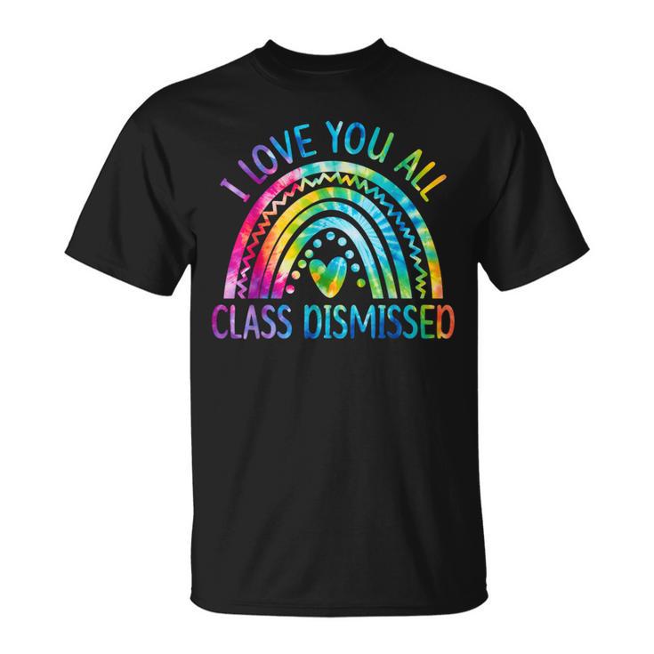 I Love You All Class Dismissed Last Day Of School Tie Dye T-Shirt