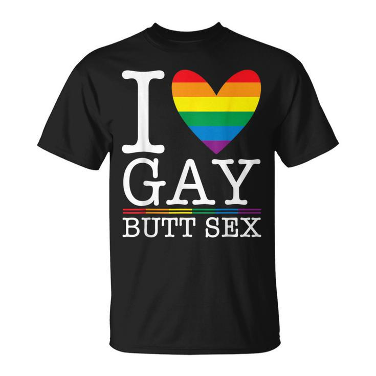 I Love Gay Butt Sex A Dirty Adult Homosexual A Rainbow Heart T-Shirt