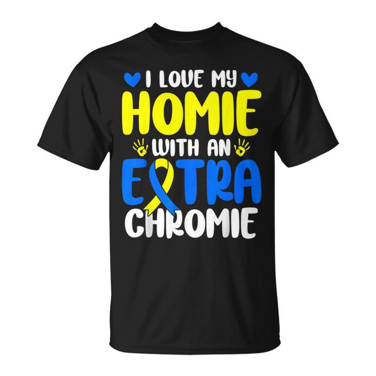 Love My Homie With The Extra Chromie Down Syndrome Awareness T-Shirt