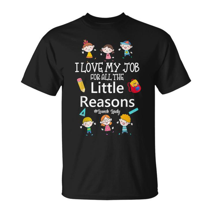 I Love My Job For All The Little Reasons Lunch Lady T-Shirt