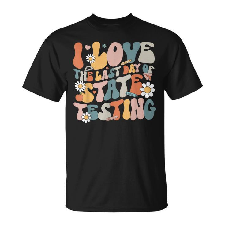 I Love The Last Day Of State Testing Staar Test Day Teachers T-Shirt