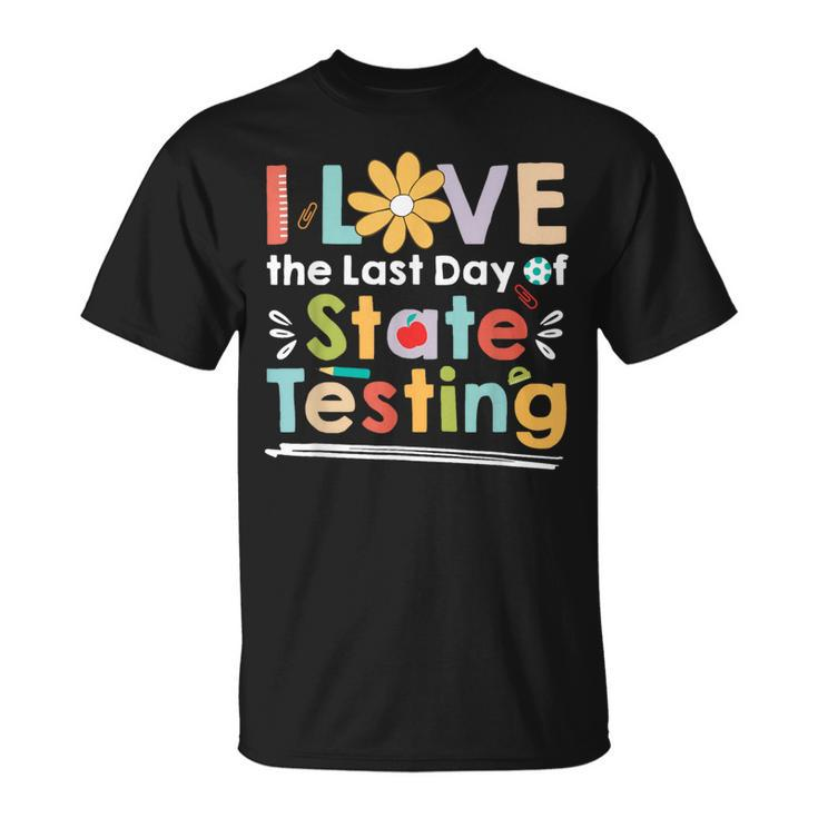 I Love The Last Day Of State Testing Teacher T-Shirt