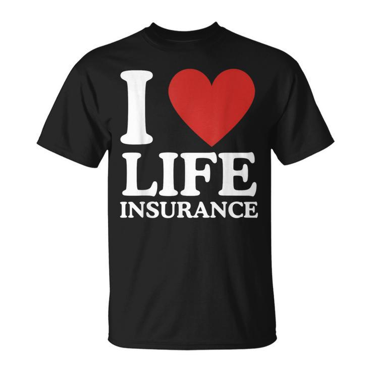 I Love Life Insurance Heart Perfect For Agents T-Shirt