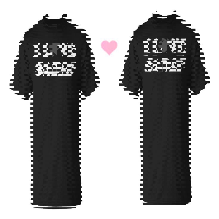 I Love Sadaf Nombre De Sadaf A Juego Para Novia Y Novio Camiseta unisex