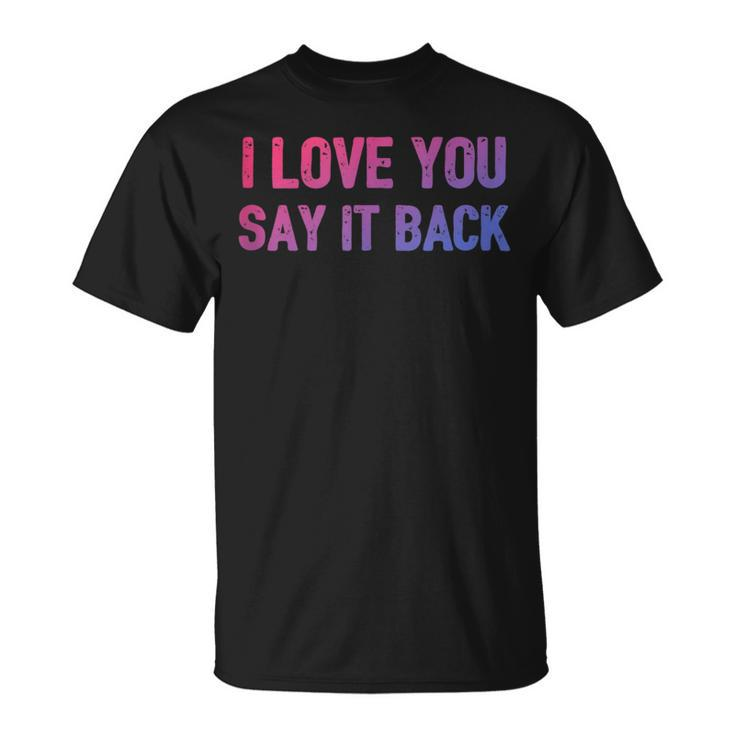 I Love You Say It Back Bisexual Color Flag Bi Pride T-Shirt
