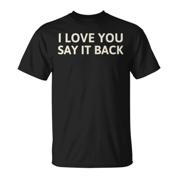 I Love You Say It Back Cute Y2k Aesthetic T-Shirt