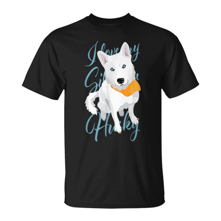 I Love My Siberian Husky White Snow Dog With Blue Eyes T-Shirt