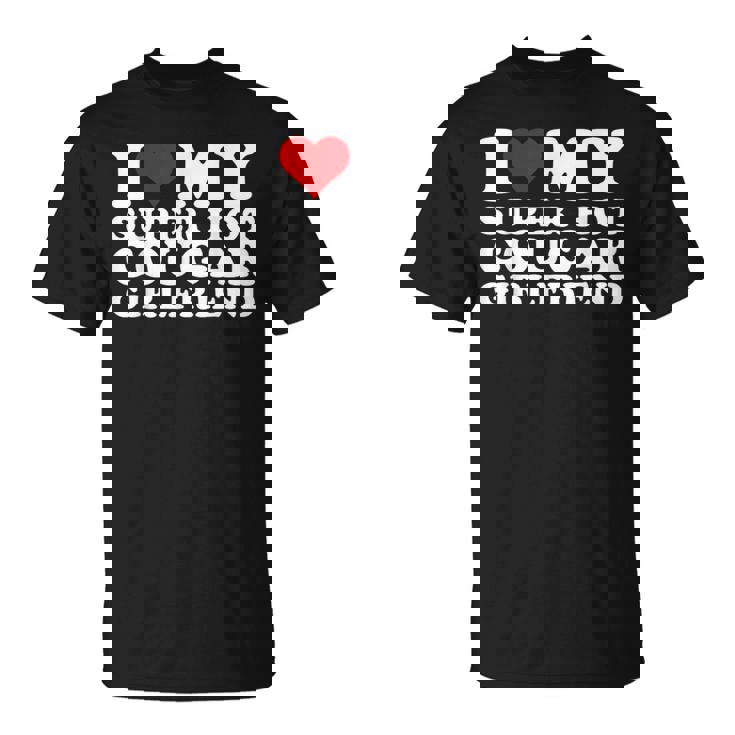 I Love My Super Hot Cougar Girlfriend I Heart My Girlfriend T-Shirt