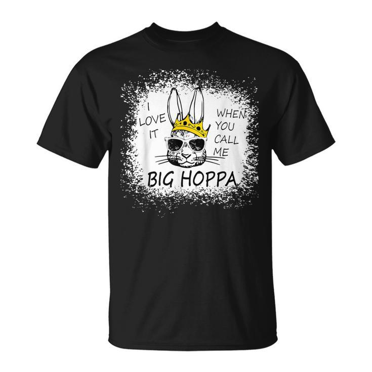 I Love It When You Call Me Big Hoppa Easter Sunglasses Bunn T-Shirt