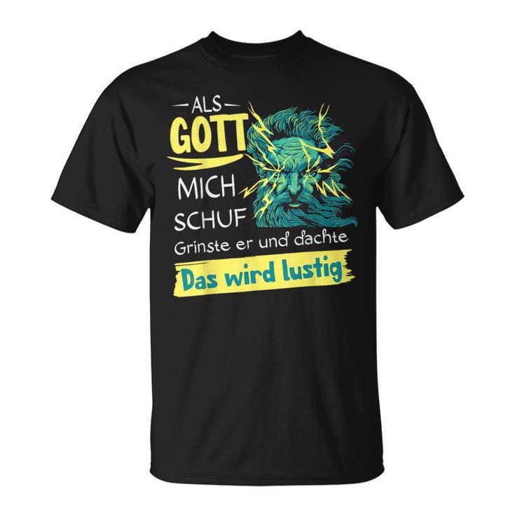 Lustiges Als Gott Mich Schf Grinste Er F T-Shirt