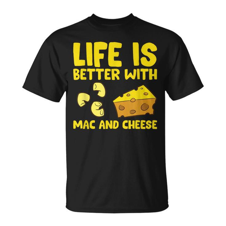 Mac & Cheese Life Is Better With Mac N Cheese T-Shirt