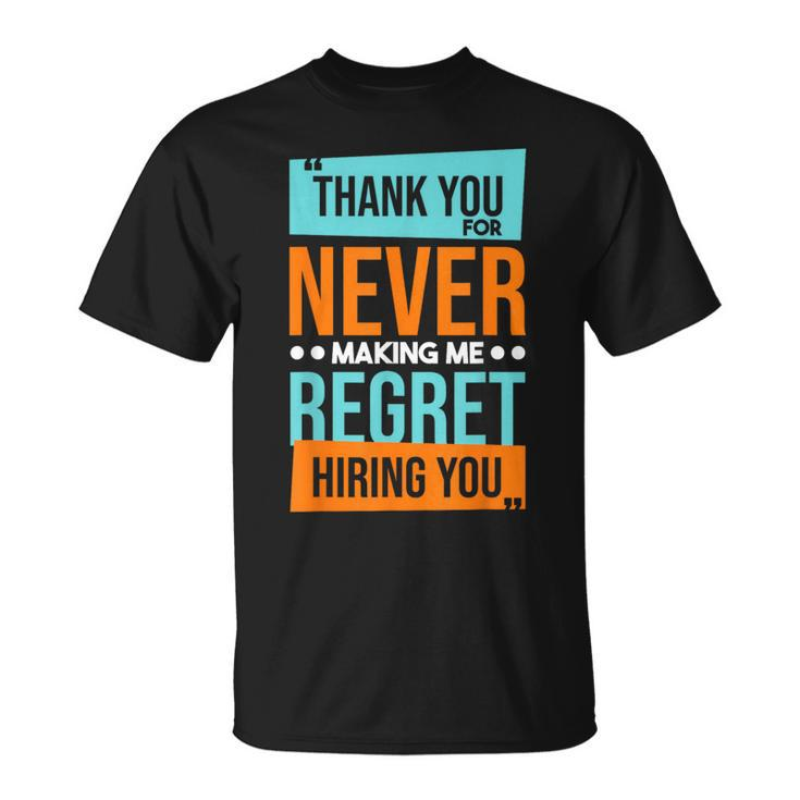 Never Making Me Regret Hiring You Coworker Staff Employee T-Shirt