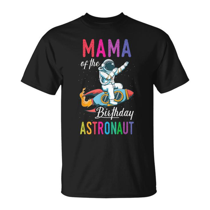 Mama Of The Birthday Astronaut Space Bday Party Celebration T-Shirt