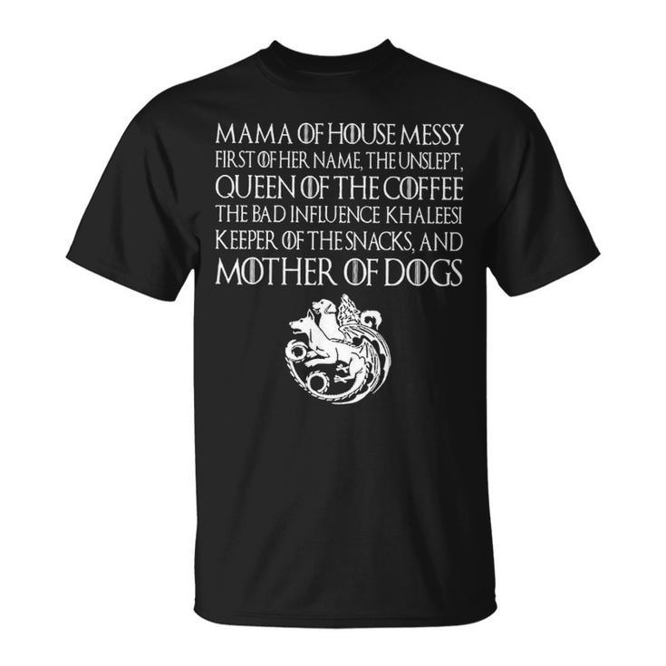 Mama Of House Messy First Of Her Name The Unslep T-Shirt