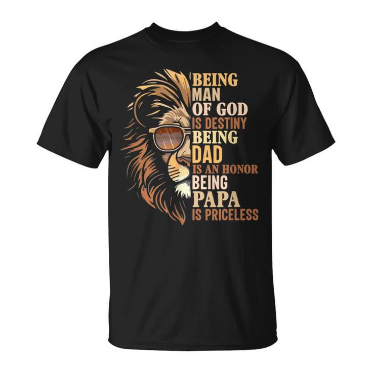 Being Man Of God Is Destiny Being Dad Is An Honor Lion Judah T-Shirt