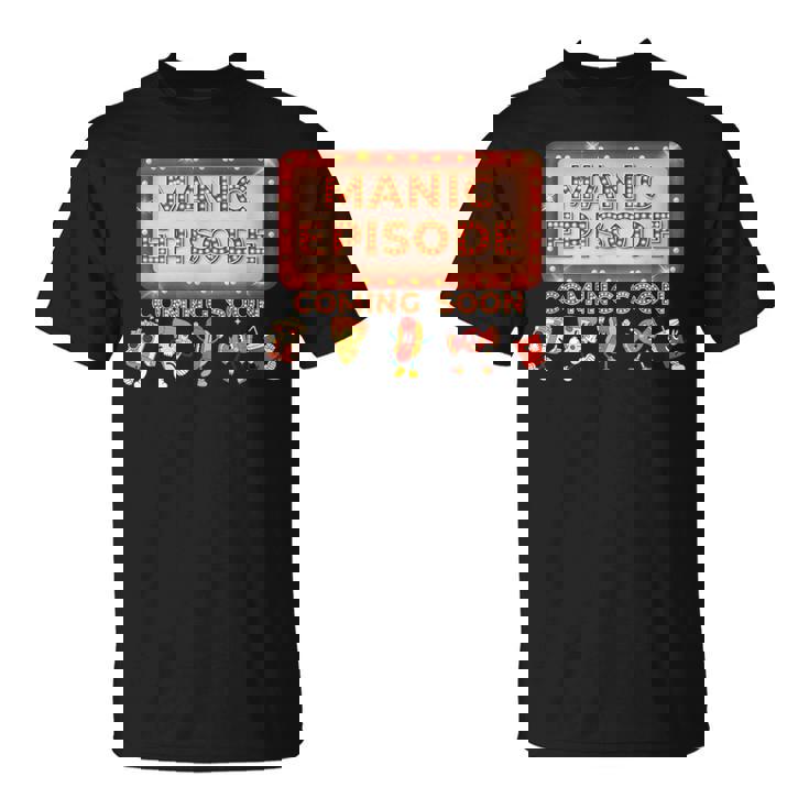 Manic Episode Coming Soon T-Shirt Manic Episode Coming Soon T-Shirt