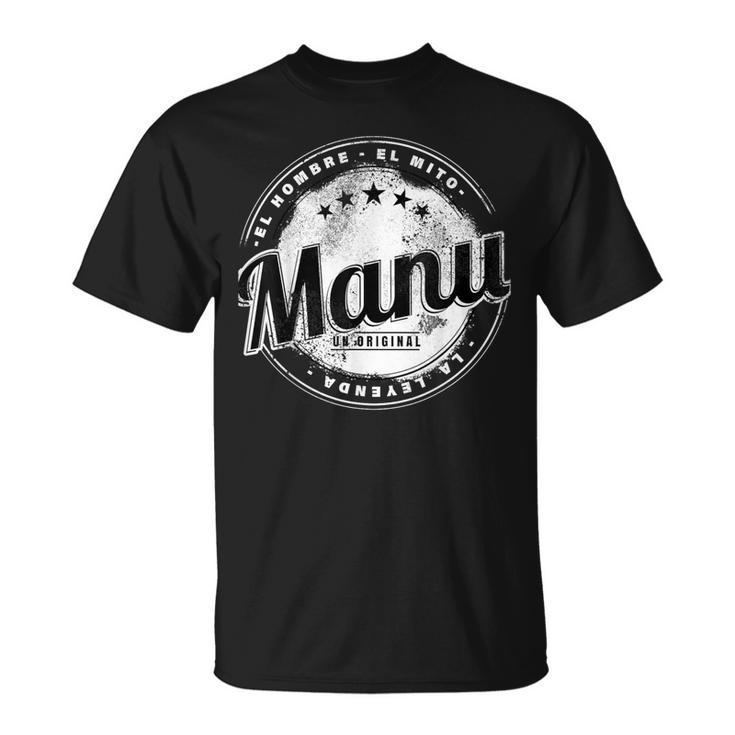 Manu El Hombre El Mito La Leyend Manu Nombre Camiseta unisex