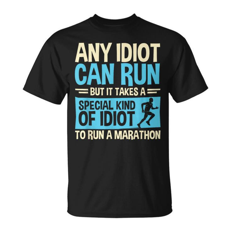 Marathon Running Any Idiot Can Run Marathon Runner T-Shirt