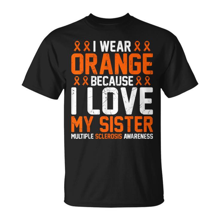 In March I Wear Orange Because I Love My Sister Ms Awareness T-Shirt