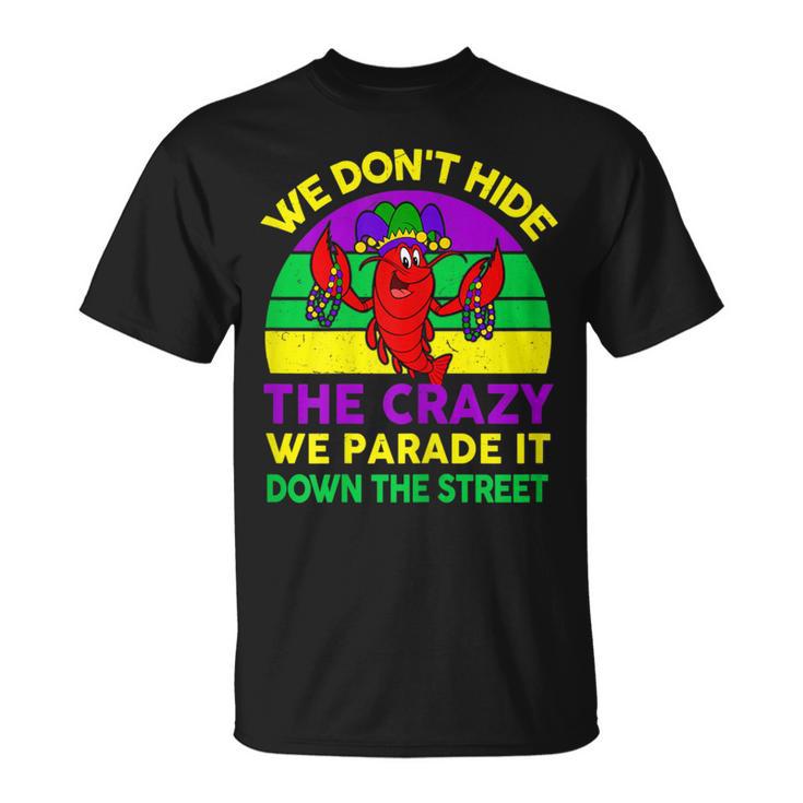 Mardi Gras Outfit We Don't Hide Crazy Parade Street T-Shirt