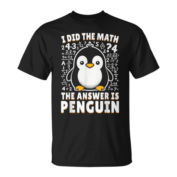 I Did The Math The Answer Is Penguin Penguin Lover T-Shirt