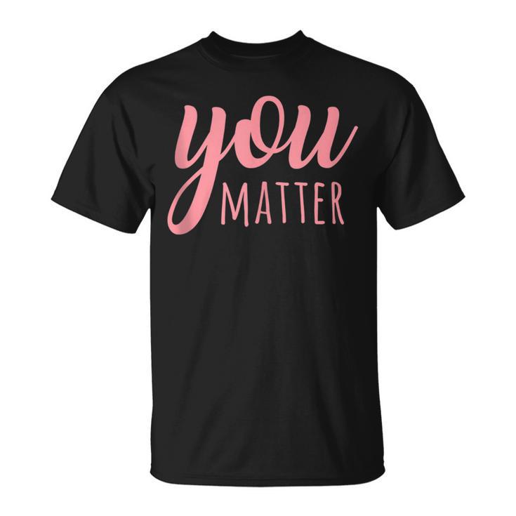 You Matter Mental Health Awareness For Social Workers T-Shirt