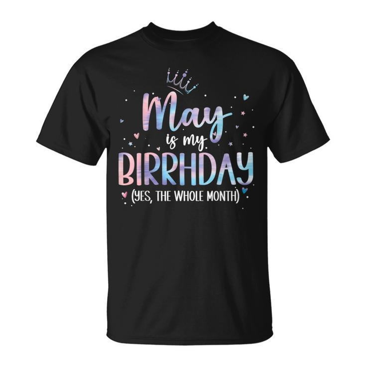May Is My Birthday Yes The Whole Month Birthday Party T-Shirt