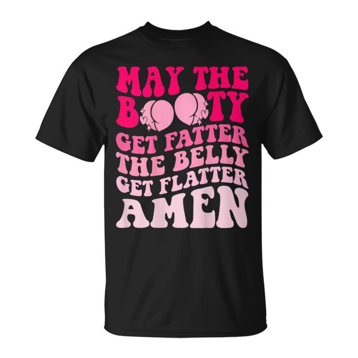May The Booty Get Fatter The Belly Get Flatter Retro On Back T-Shirt