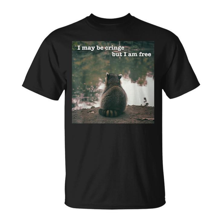 I May Be Cringe But I Am Free Raccoon Meme Oddly Specific T-Shirt