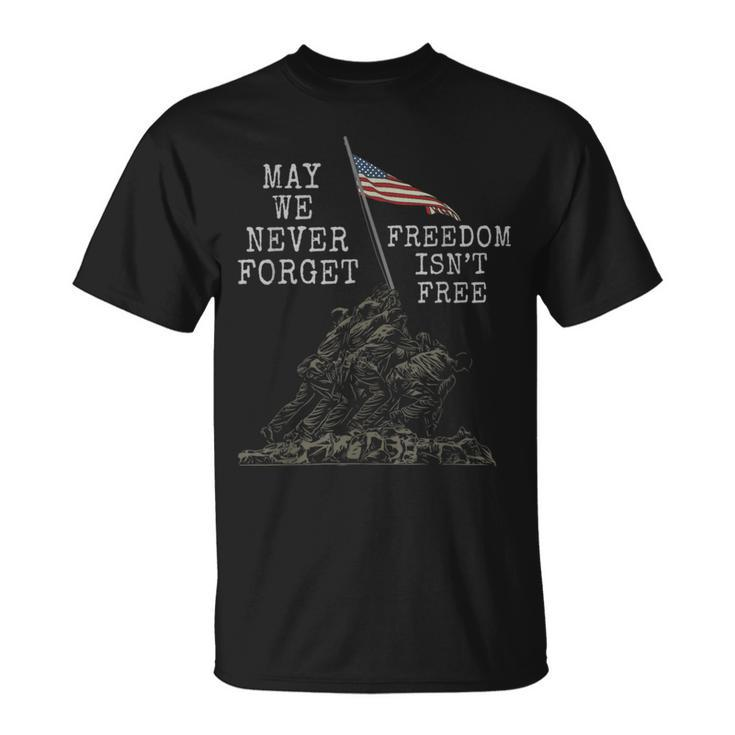 May We Never Forget Freedom Isnt Free Usa Flag Veteran T-Shirt