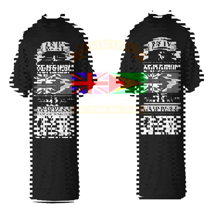 I May Live In United Kingdom Story Began In Guyana T-Shirt