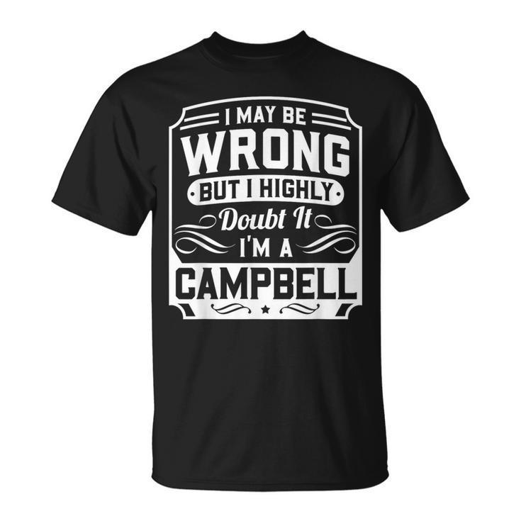 I May Be Wrong But I Highly Doubt It I'm A Campbell T-Shirt