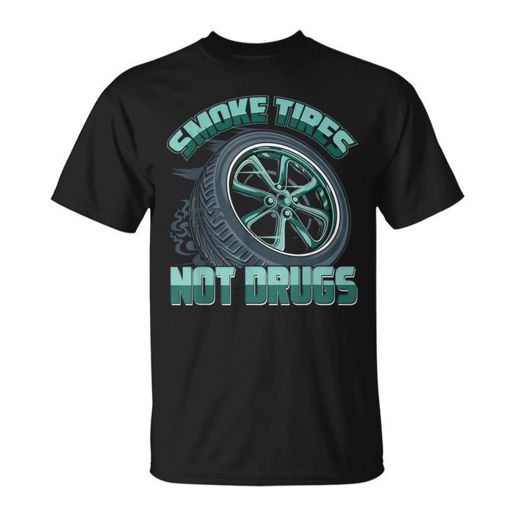 Mechanic Car Guy Smoke Tires Not Drugs T-Shirt