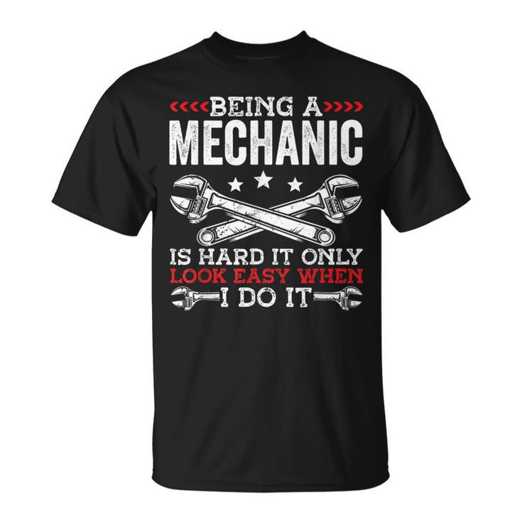 Being A Mechanic Is Hard Mechanic T-Shirt
