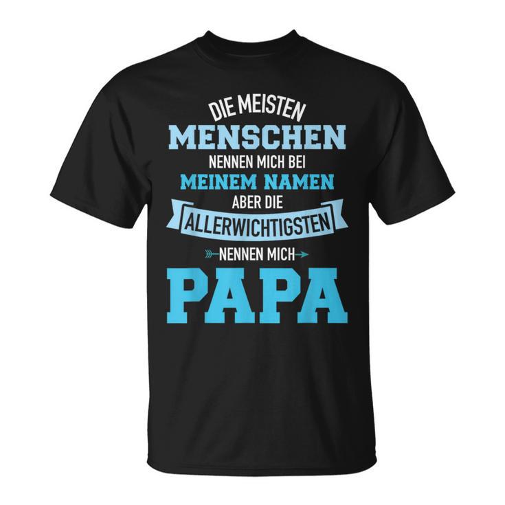 Meisten Menschen Nennen Namen Allerwichtigsten Papa T-Shirt