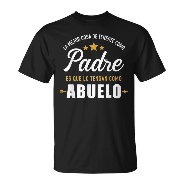 Mejor Cosa Tenerte Como Padre Es Que Lo Tengan Como Abuelo T-Shirt