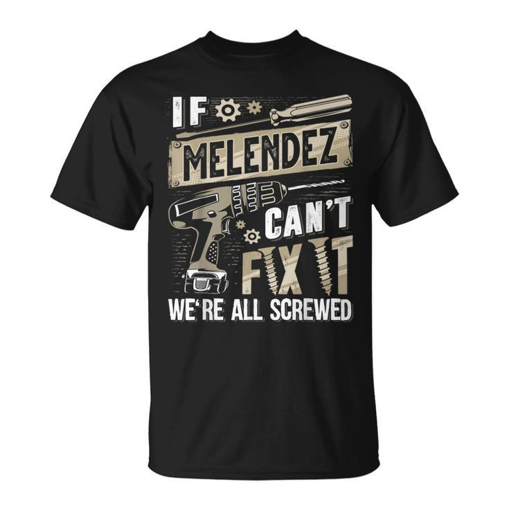 Melendez Family Name If Melendez Can't Fix It T-Shirt