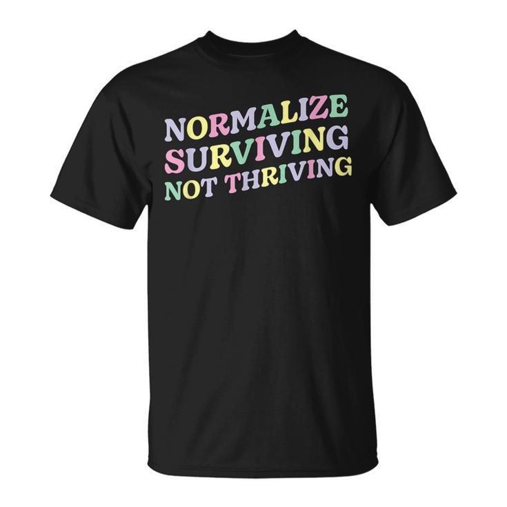 Mental Health Retro Normalize Surviving Not Thriving T-Shirt