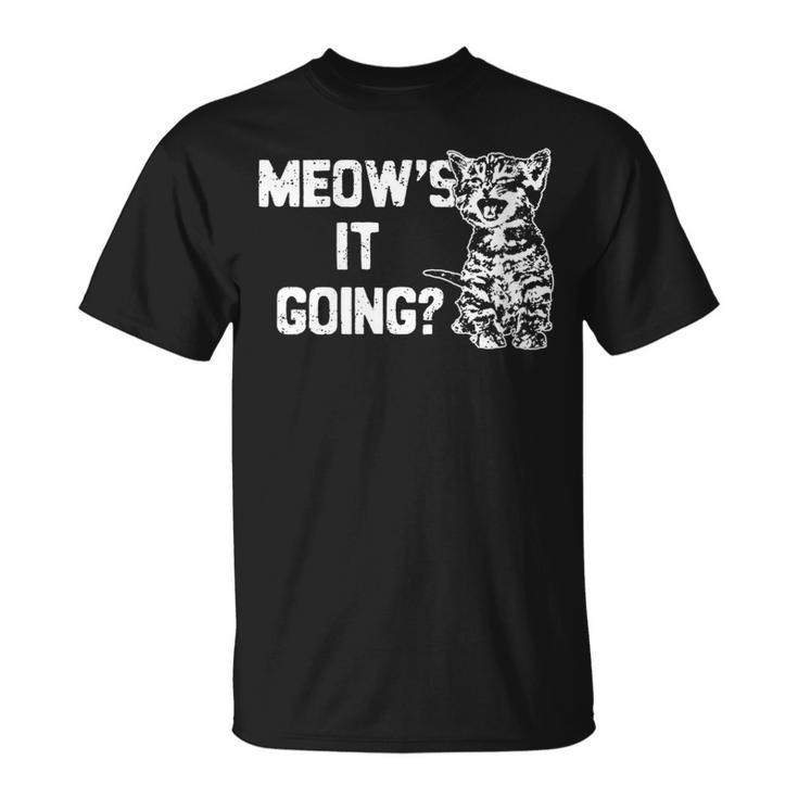 Meow's It Going Cat Kitten Cat Cute Cat Cat Saying T-Shirt