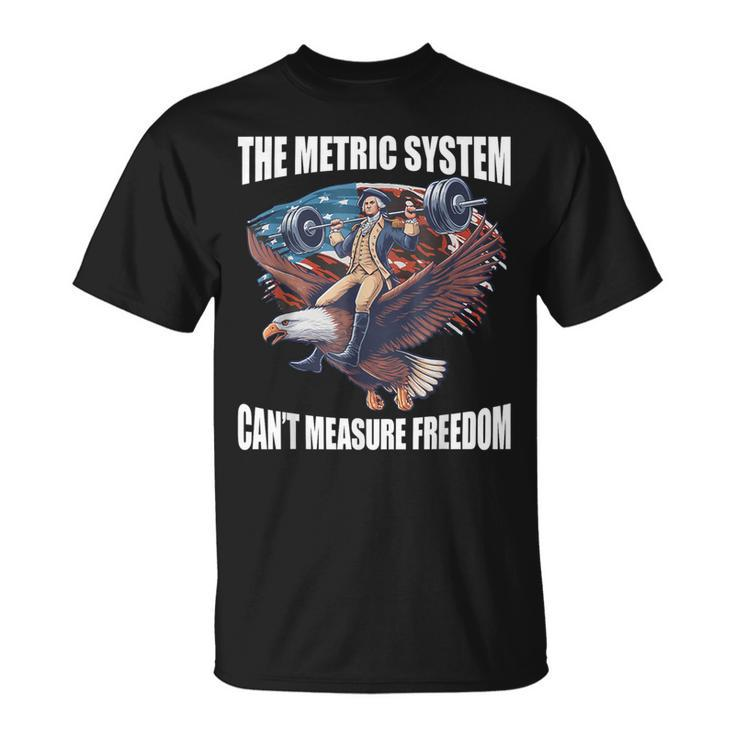 The Metric System Can't Measure Freedom 4Th Of July T-Shirt