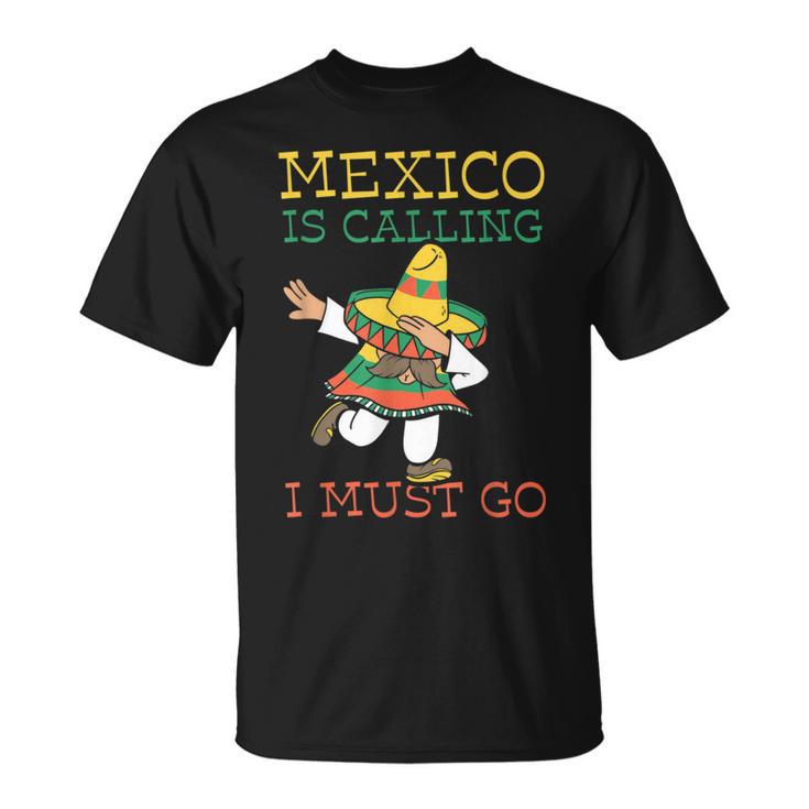 Mexico Ruft Ich Muss Gehen Mexican Mexican Mexico T-Shirt