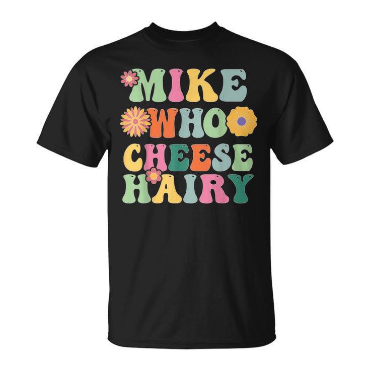 Mike Who Cheese Hairy MemeAdultSocial Media Joke T-Shirt