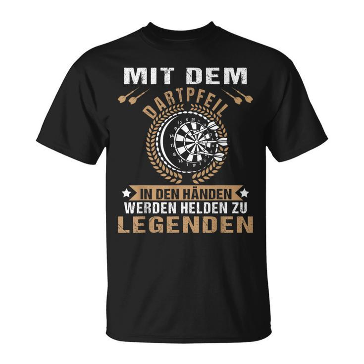 Mit Dem Dartpfeil In Den Hands Werden Helden Zu Legends T-Shirt