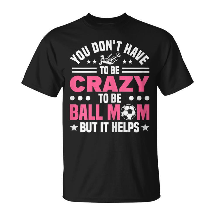 Mom Crazy Ball Mom Soccer T-Shirt